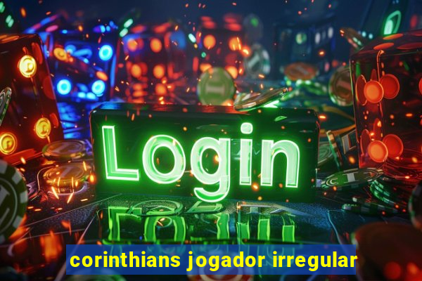 corinthians jogador irregular